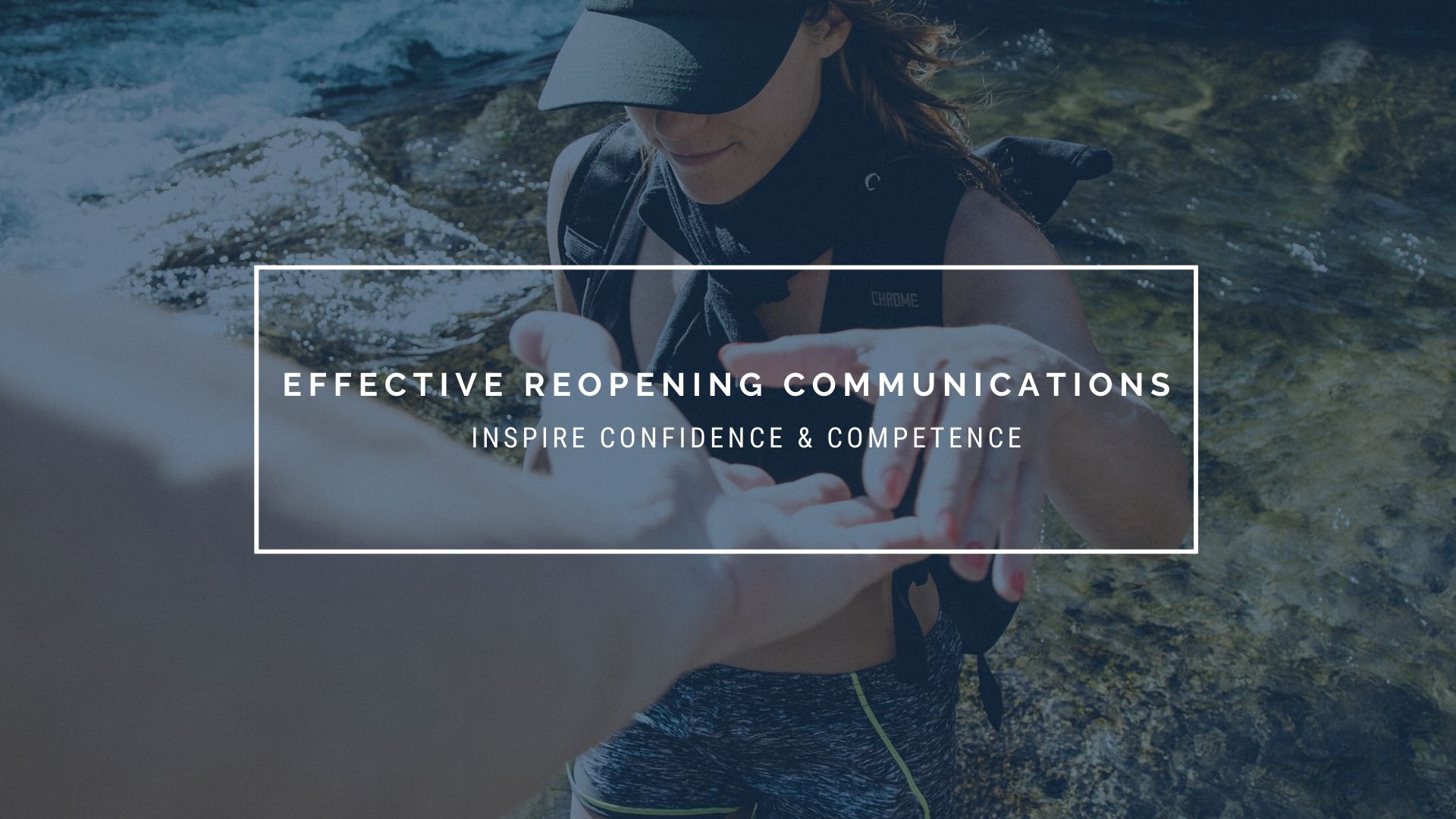Effective Reopening Communications - Inspire Confidence & Competence