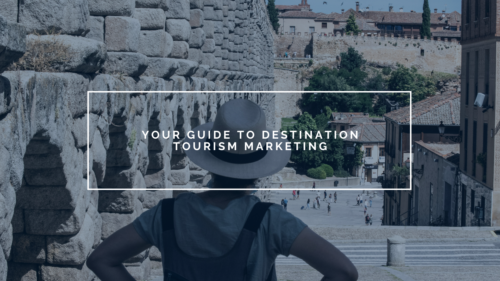 Your Guide to Destination Tourism Marketing