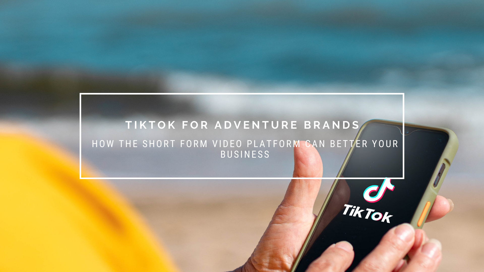How to use TikTok for Adventure Brands