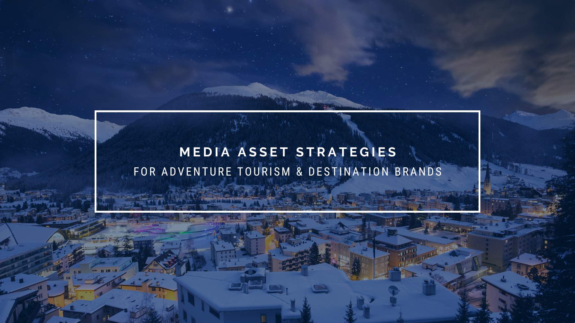 Media Asset Strategies for Adventure and Destination Marketing